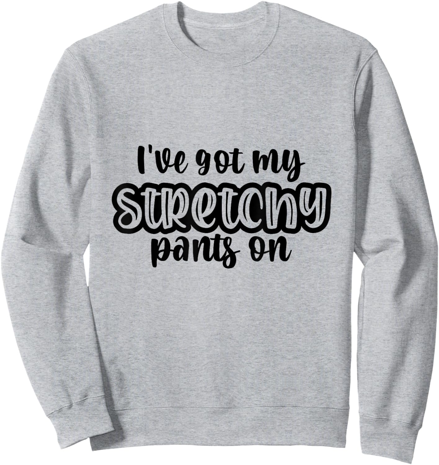 I Have Got My Stretchy Pants On Thanksgiving Christmas Gym Sweatshirt - Sweatshirt | Ash