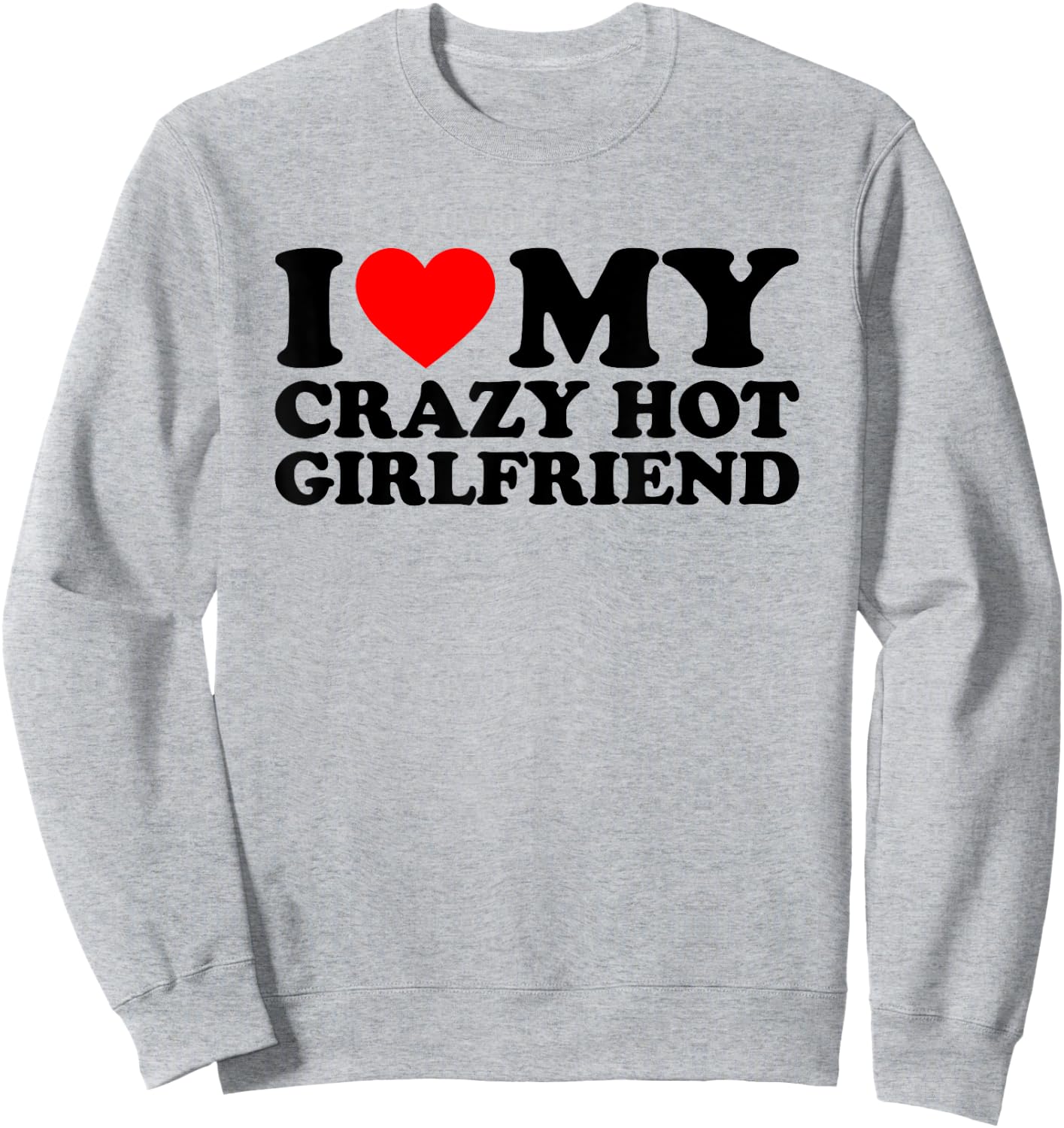 I Love My Crazy Hot Girlfriend , White Sweatshirt - Sweatshirt | Ash