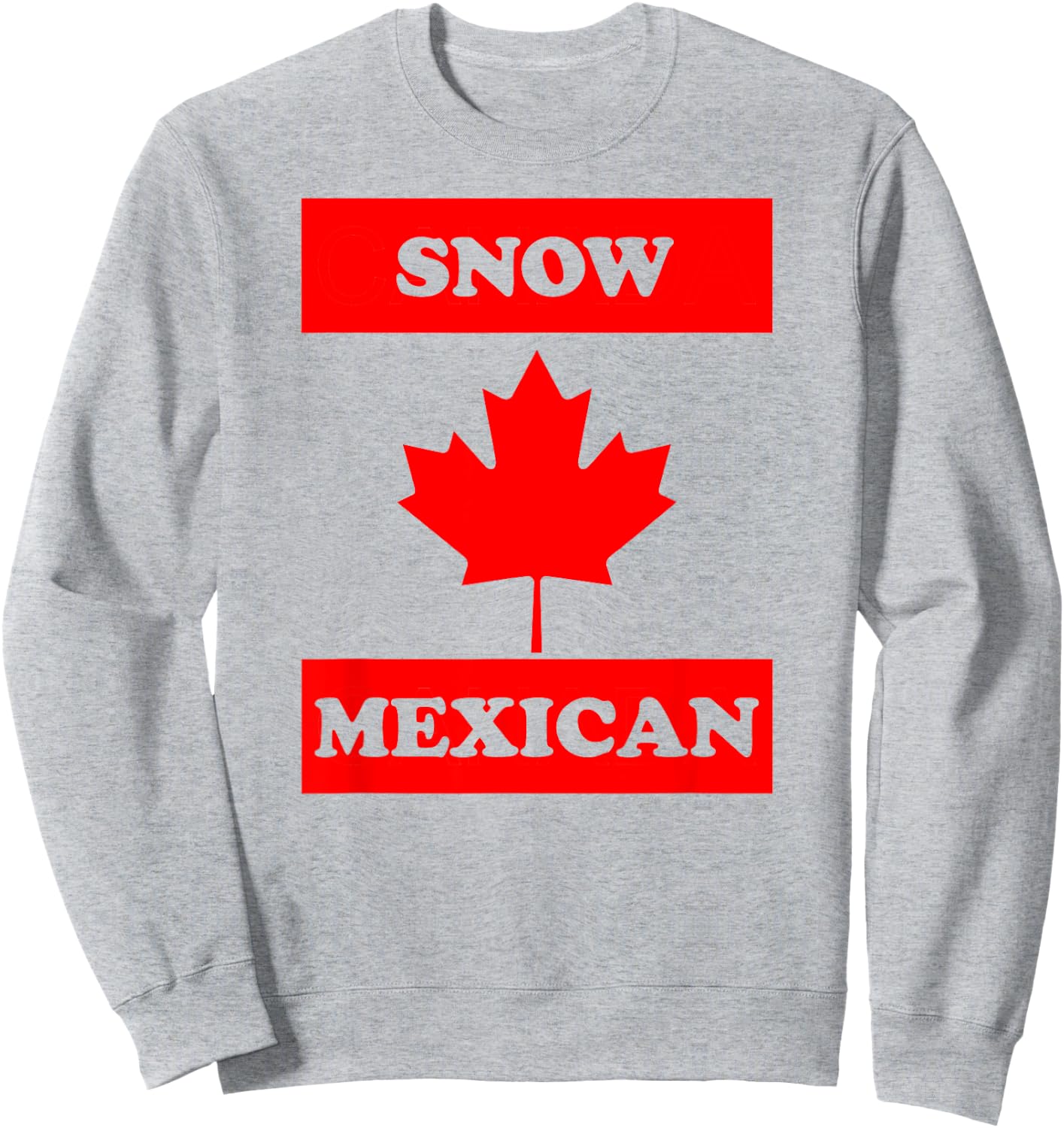 Snow Mexican - Funny Canada Meme Canadian Immigrant Sweatshirt - Sweatshirt | Ash