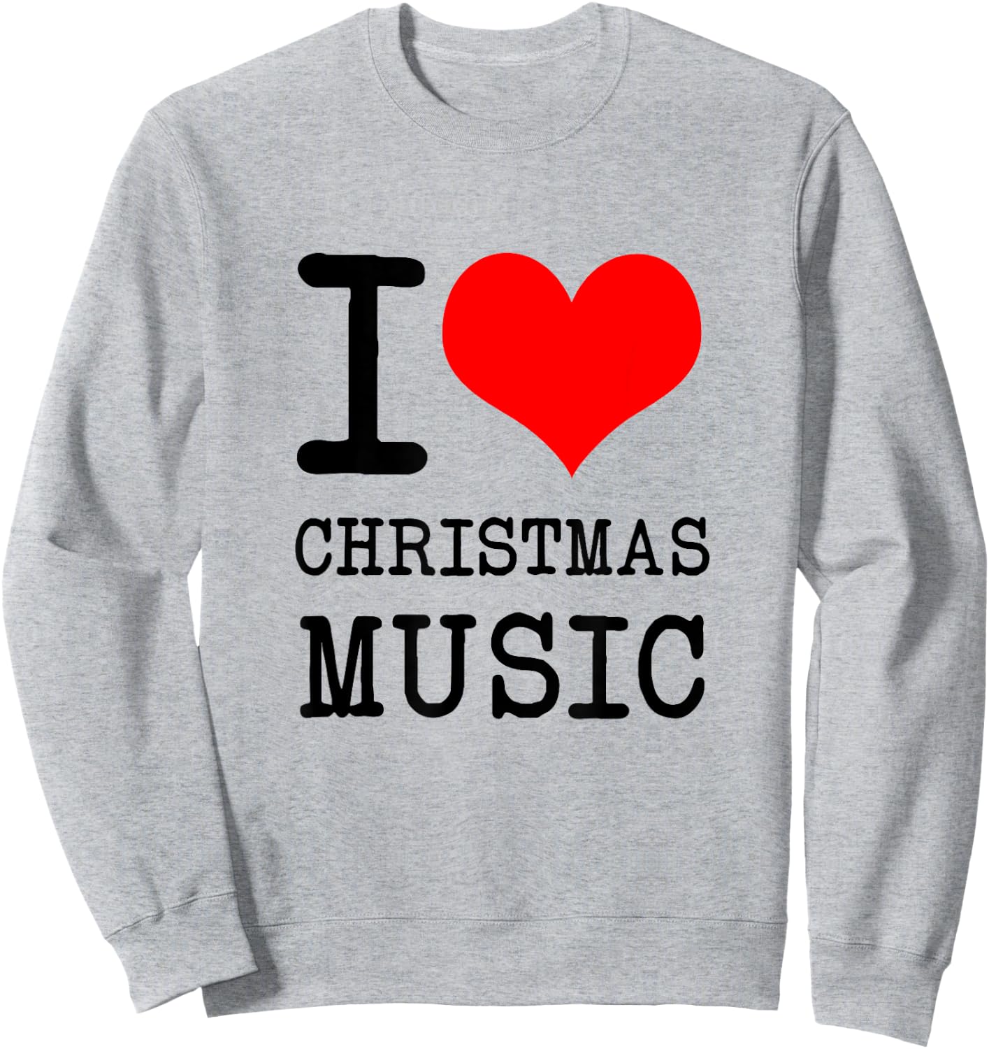 I Love Christmas Music - Funny Christmas Sweatshirt - Sweatshirt | Ash