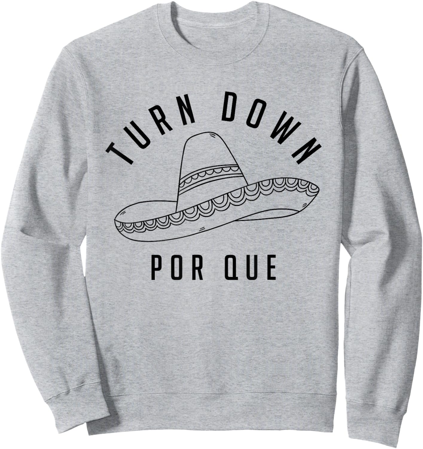 Turn Down Por Que Shirt Cinco De Mayo Party Gift Sweatshirt - Sweatshirt | Ash