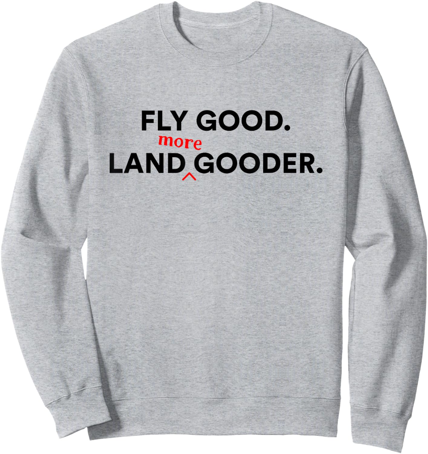 Funny Airplane pilots, Fly Good. Land Gooder, Aviation Humor Sweatshirt - Sweatshirt | Ash