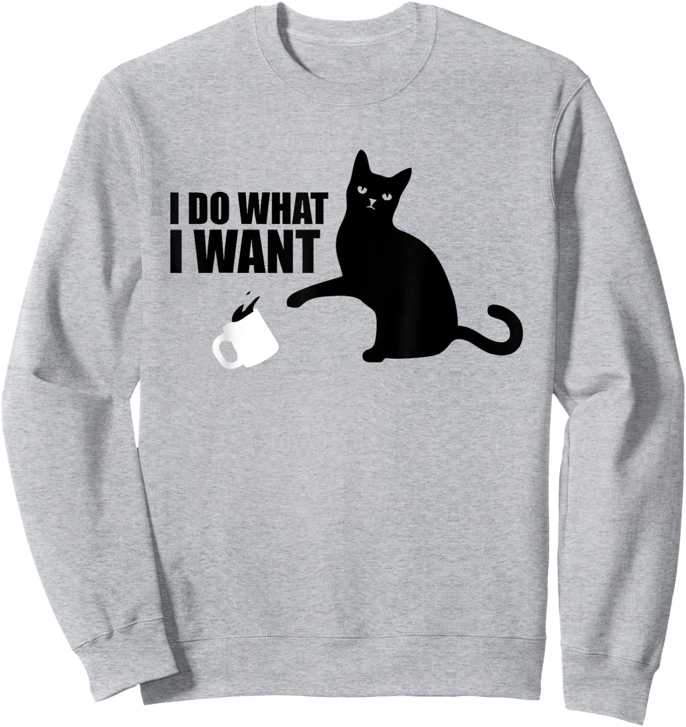I Do What I Want Funny Cat Meme Sweatshirt - Sweatshirt | Ash