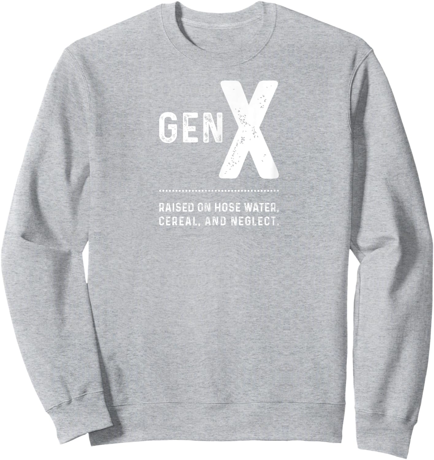 GEN X - Raised On Hose Water, Cereal, And Neglect Sweatshirt - Sweatshirt | Ash