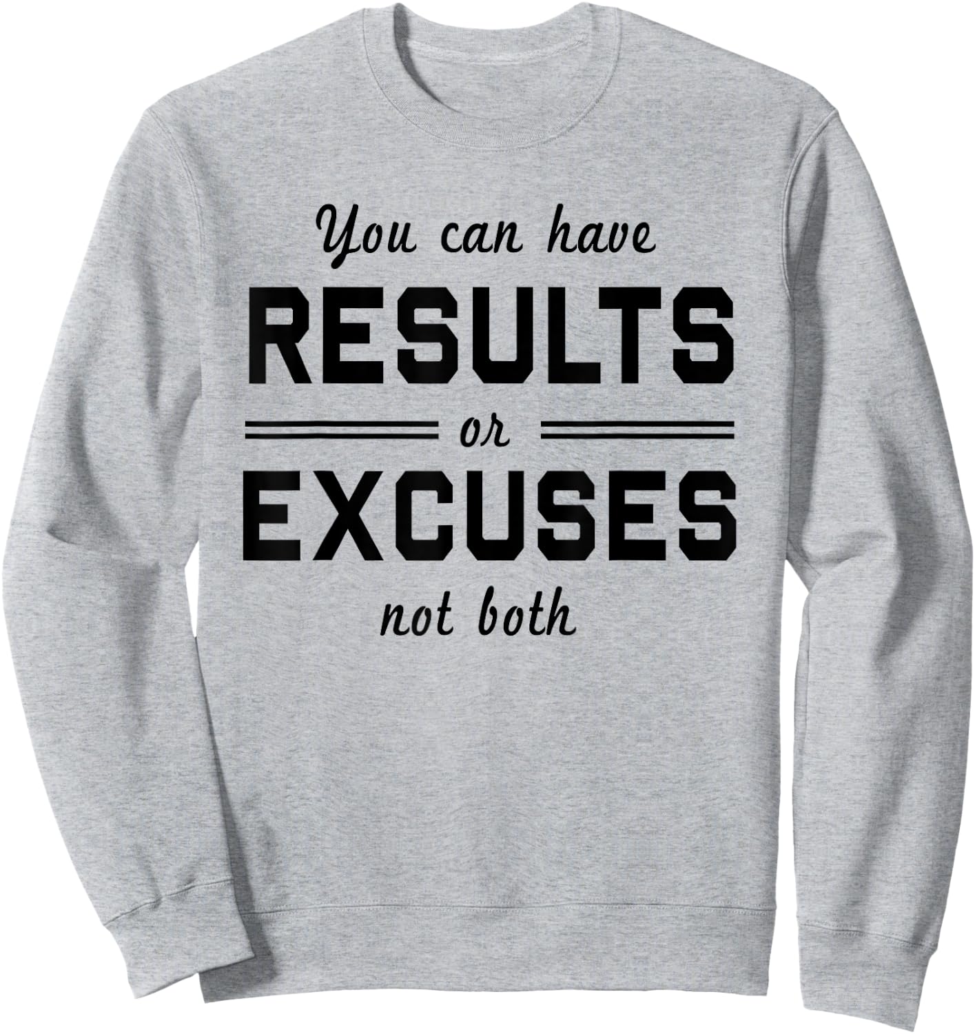 You can have results or excuses not both Sweatshirt - Sweatshirt | Ash