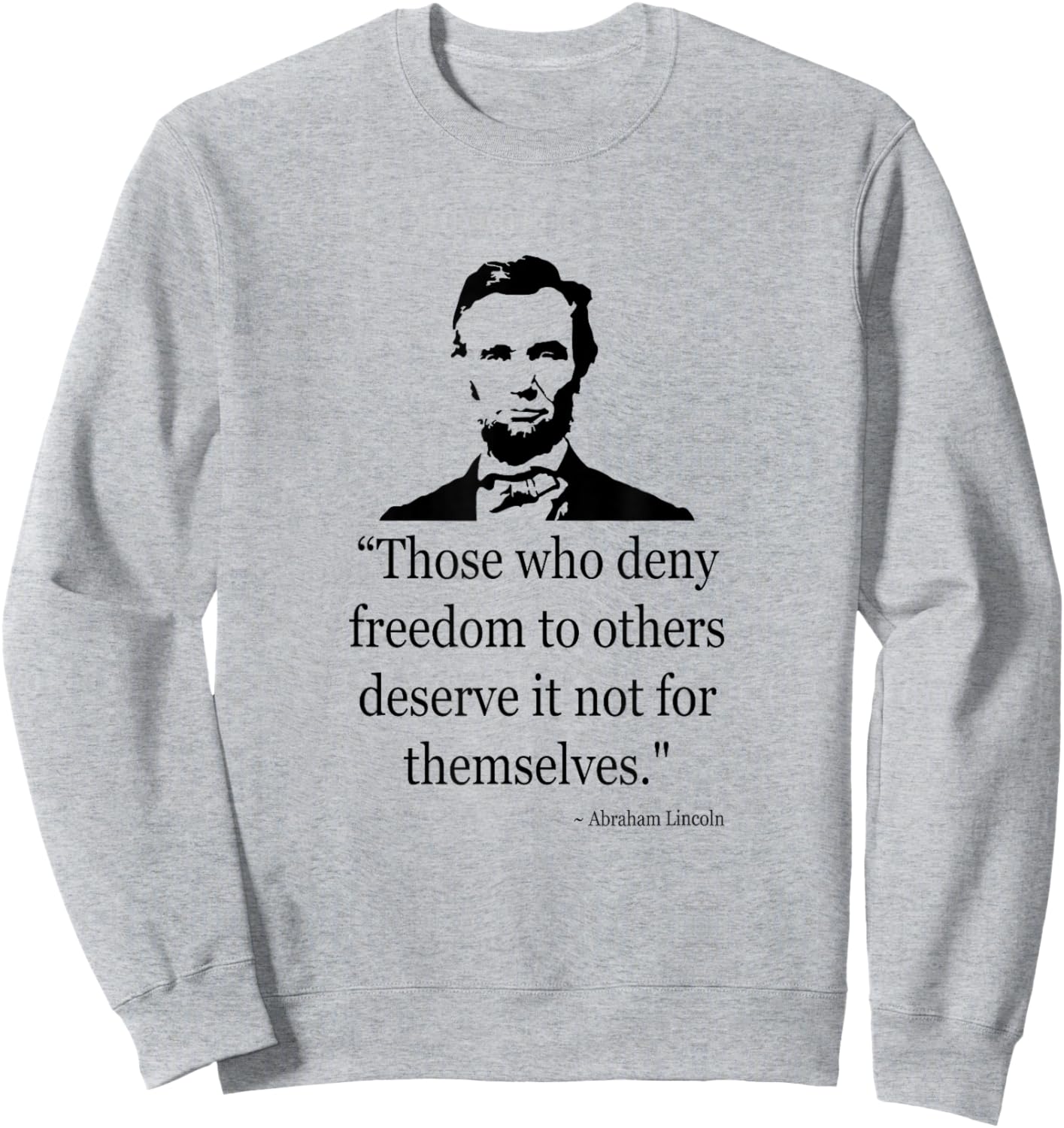 Abraham Lincoln Quote Those Who Deny Freedom Sweatshirt - Sweatshirt | Ash