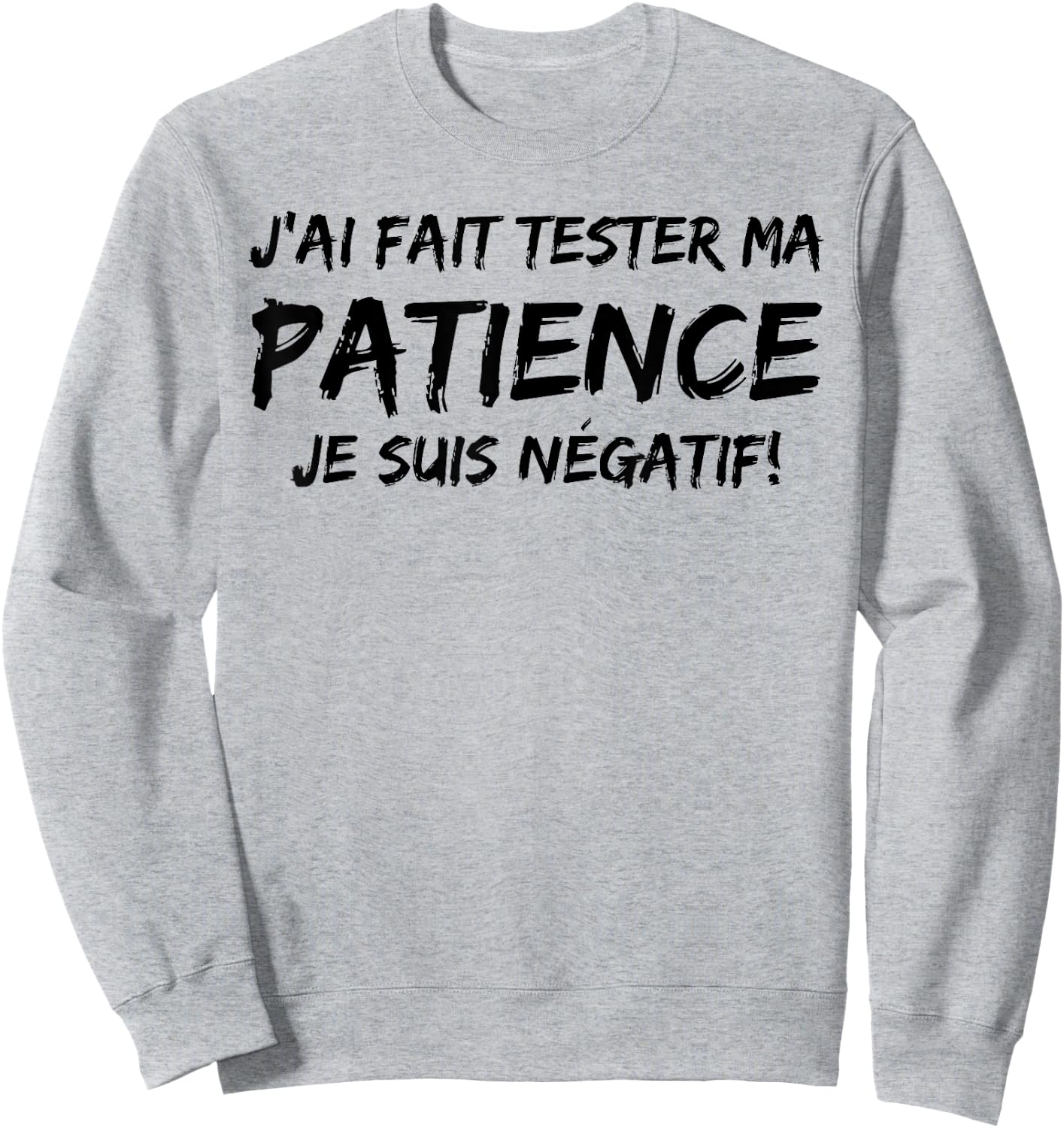 J'ai Fait Un Test De Patience Humour Beauf Phrase Drole Sweatshirt - Sweatshirt | Ash