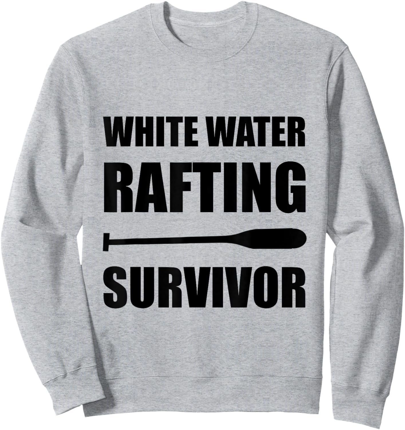 White Water Rafting Survivor Funny Sweatshirt - Sweatshirt | Ash
