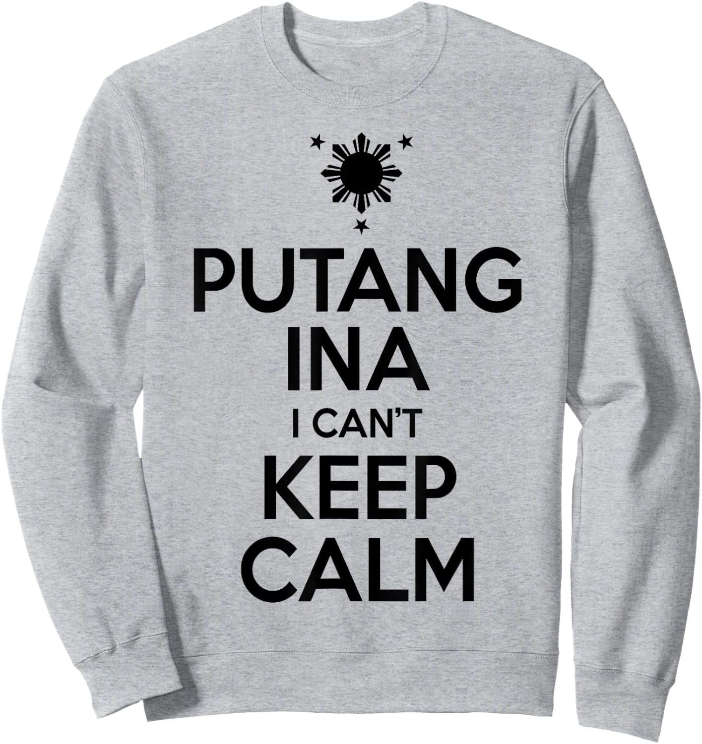 Funny Filipino - Putang Ina I Can't Keep Calm Sweatshirt - Sweatshirt | Ash