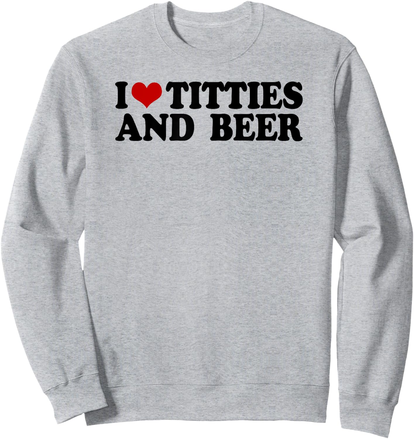 I love tittis and beer men heart father's day party beer Sweatshirt - Sweatshirt | Ash