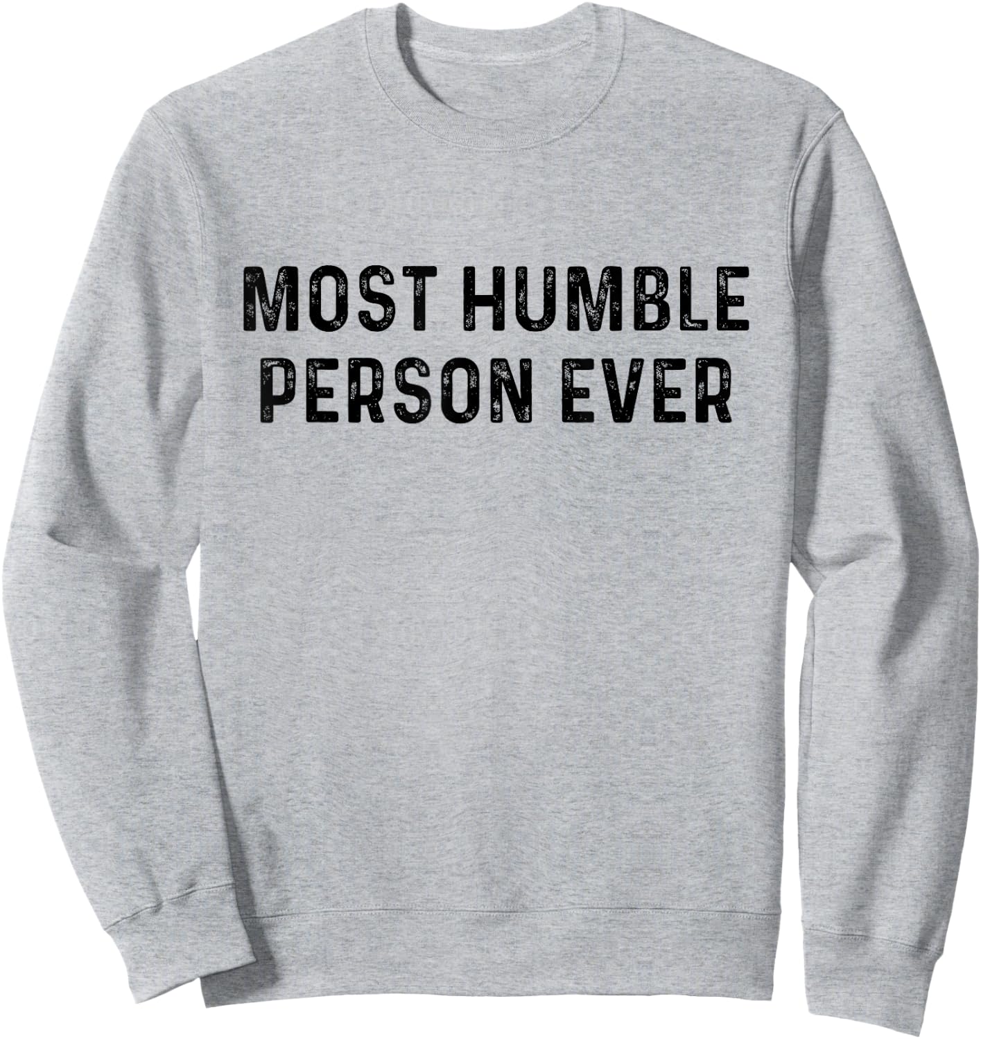 Most Humble Person Ever | Sarcastic Pun Shirt Sweatshirt - Sweatshirt | Ash