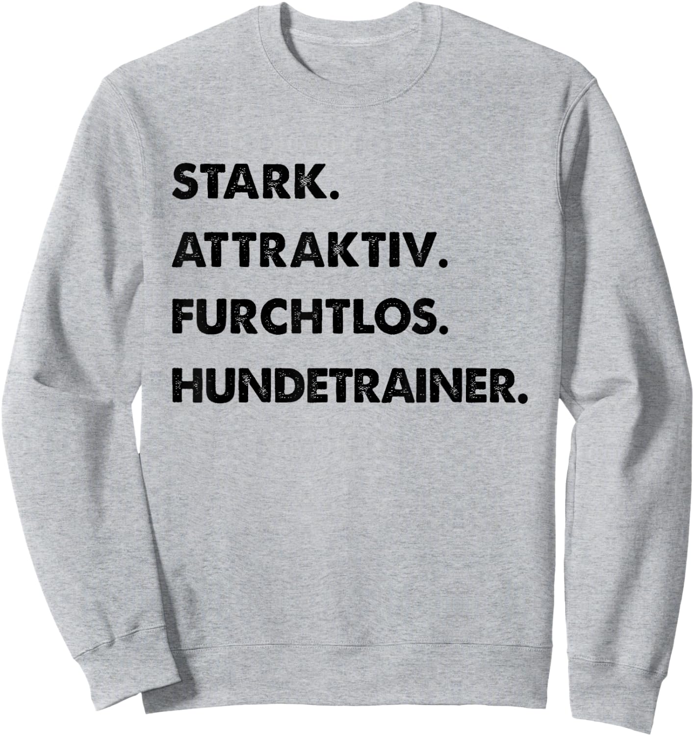 Spruch Stark Attraktiv Furchtlos Lustiges Hundetrainer Sweatshirt - Sweatshirt | Ash