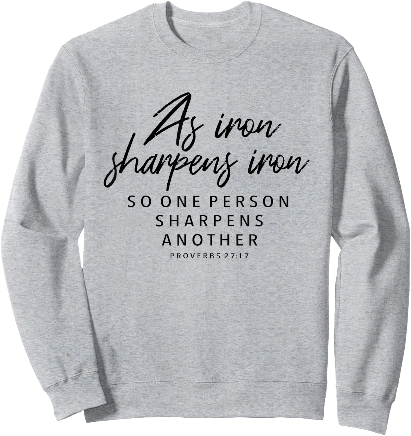 Iron Sharpens Iron, Proverbs 27:17 - Christian Gift Sweatshirt - Sweatshirt | Ash