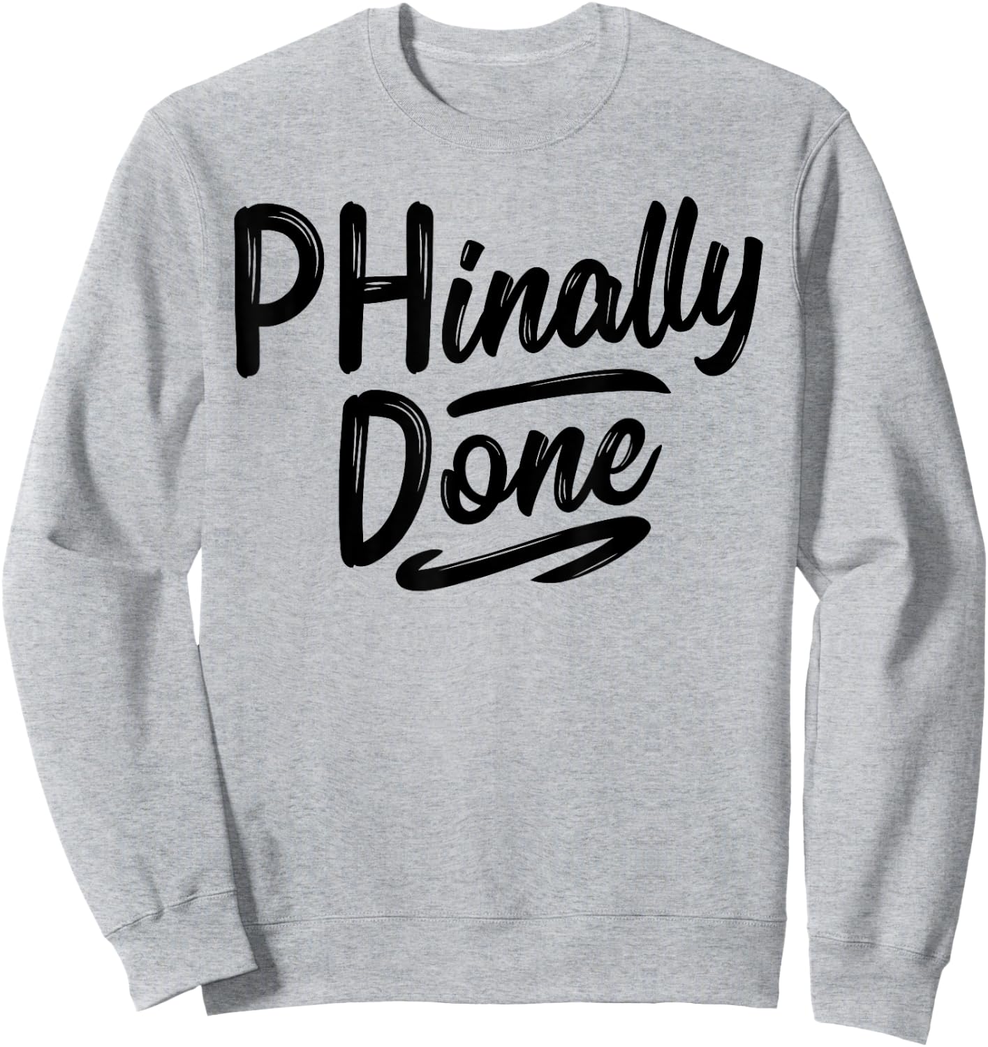 Phinally Done Shirt Phd Doctorate Graduations Doctoral Sweatshirt - Sweatshirt | Ash