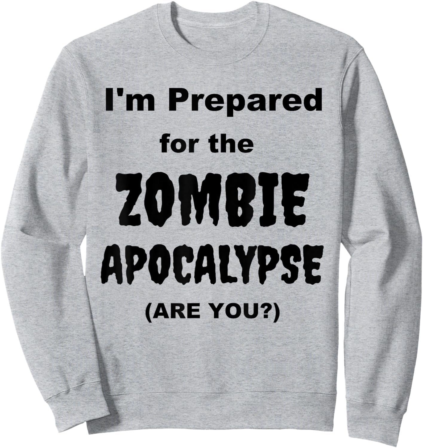 I'm Prepared for the Zombie Apocalypse Halloween Costume Sweatshirt - Sweatshirt | Ash