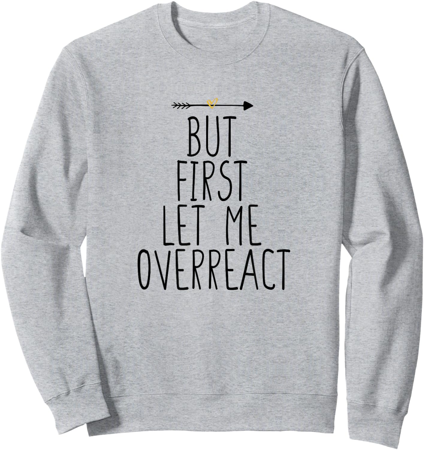 But First Let Me Overreact Sweatshirt - Sweatshirt | Ash