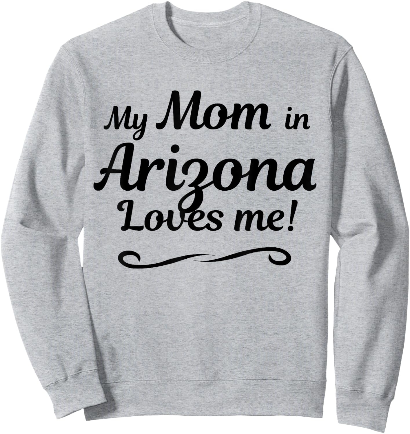 My Mom in Arizona Loves Me | Gift Son Daughter Sweatshirt - Sweatshirt | Ash