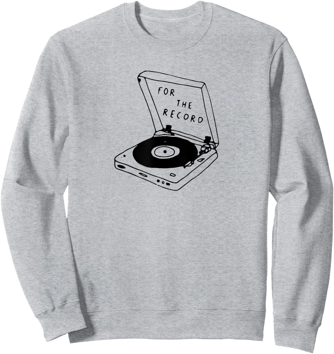 For the Record,Funny Music Pun,Oldschool Vinyl Record Player Sweatshirt - Sweatshirt | Ash