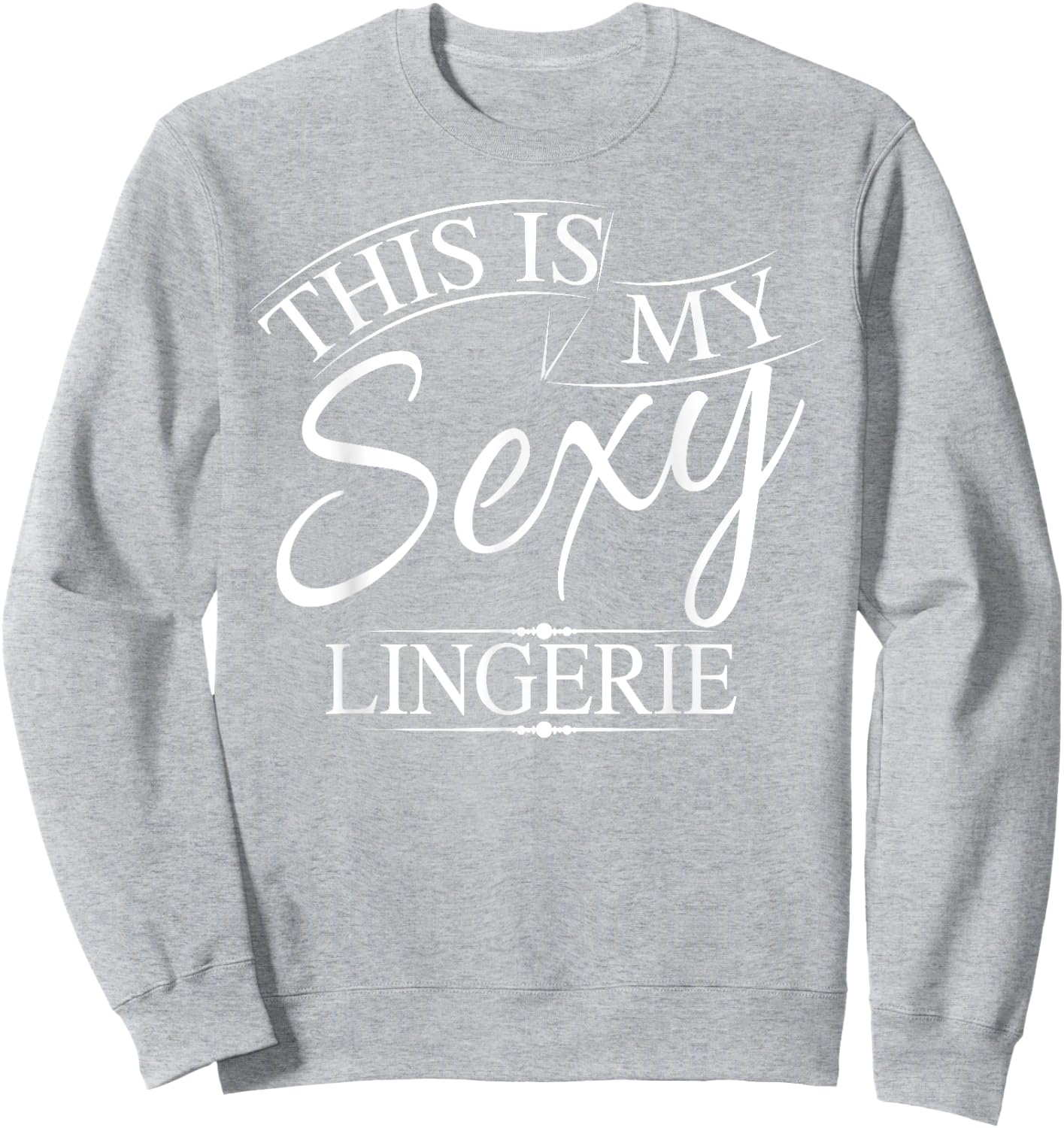 This Is My Sexy Lingerie Shirt | Women's Underwear Gift Sweatshirt - Sweatshirt | Ash