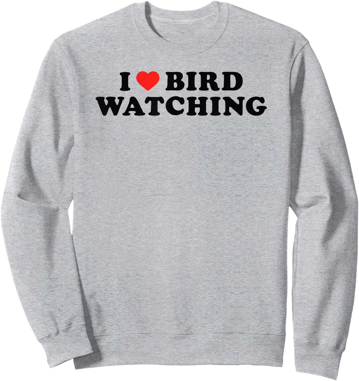 I Love Bird Watching I Heart Bird Watching Lover Watcher Sweatshirt - Sweatshirt | Ash