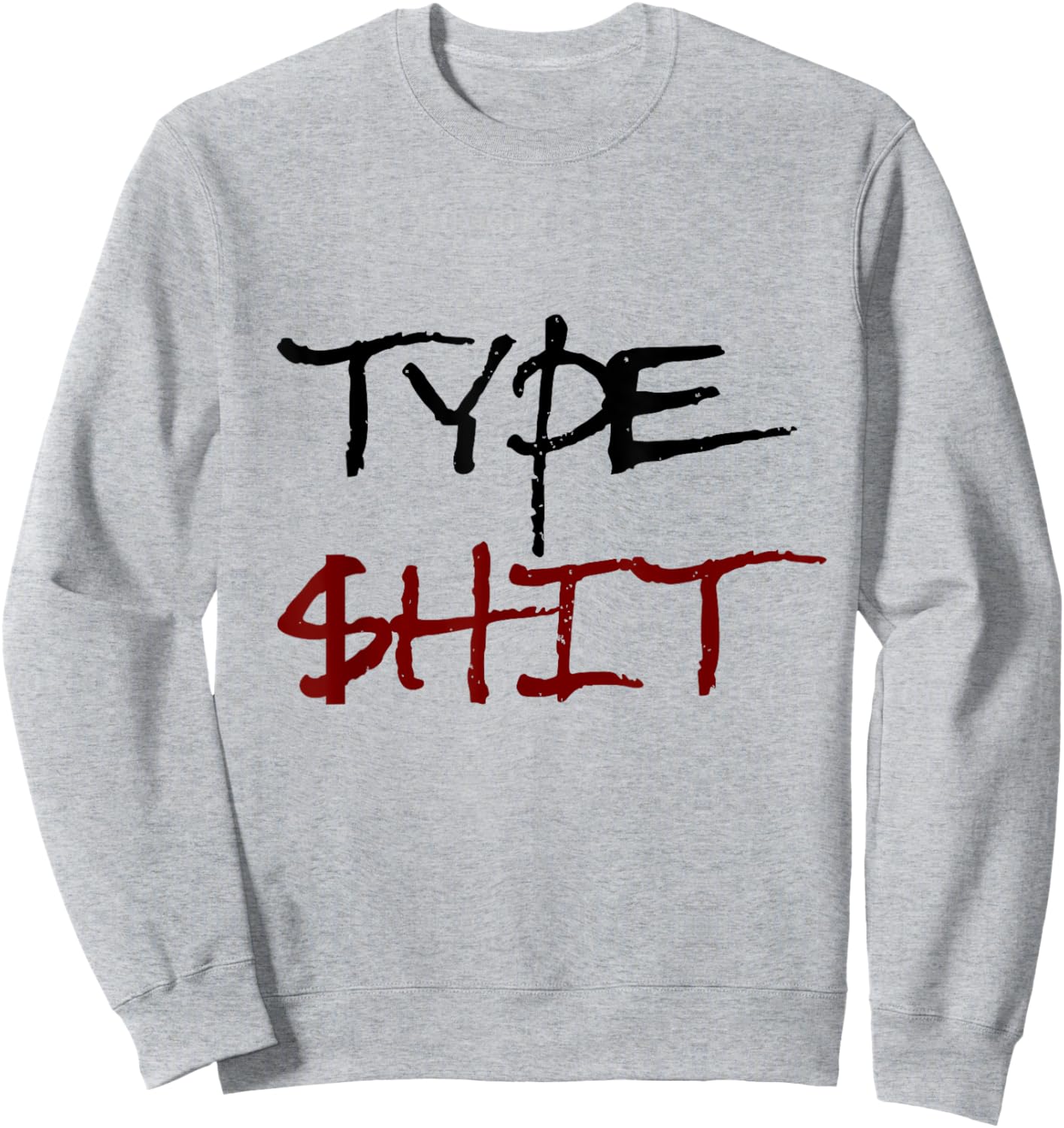 Type Shit Funny Rap Trap Music Hip Hop Saying Meme Sweatshirt - Sweatshirt | Ash
