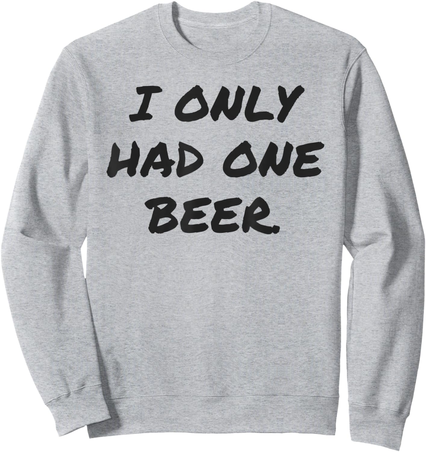 Funny I only had one beer white lie shirt women and men Sweatshirt - Sweatshirt | Ash