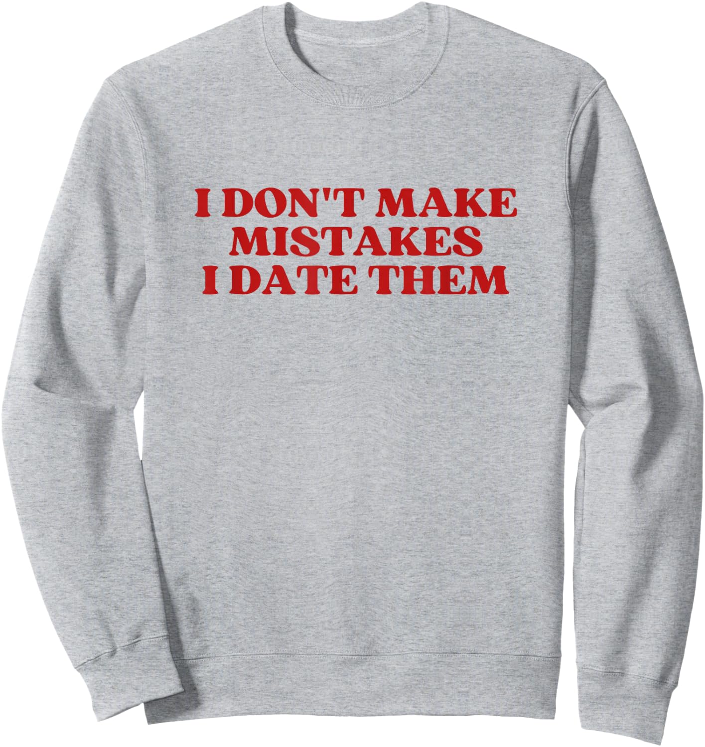 I Don't Make Mistakes I Date Them Y2K Aesthetic Trendy Sweatshirt - Sweatshirt | Ash