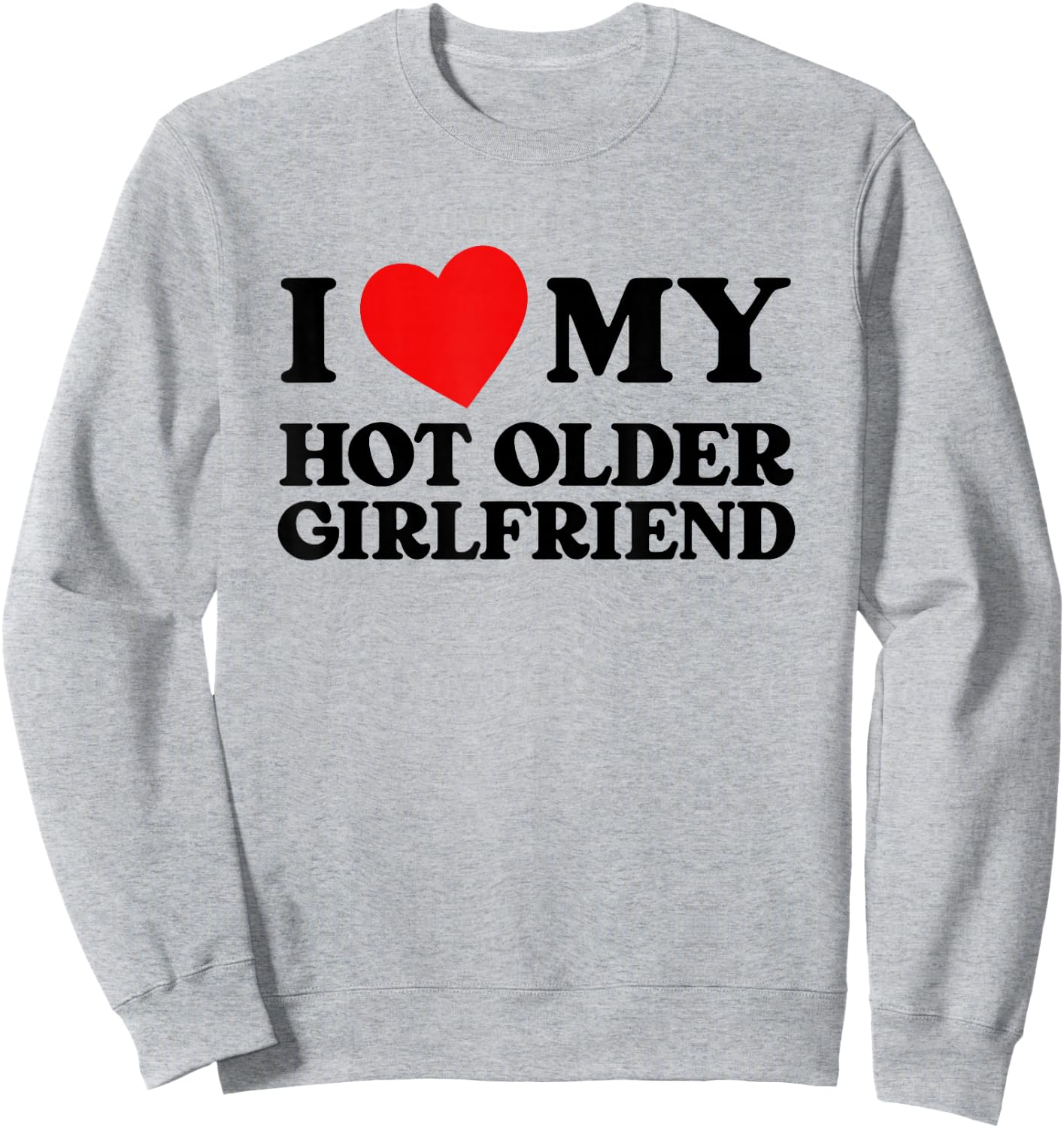 I Love My Hot Older Girlfriend Funny Heart My Girlfriend , White Sweatshirt - Sweatshirt | Ash