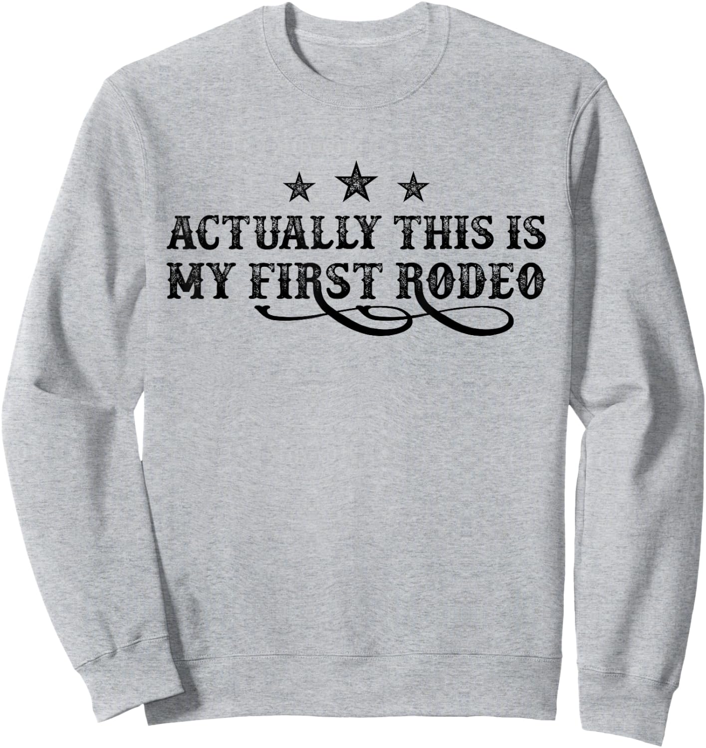 Actually This Is My First Rodeo Sweatshirt - Sweatshirt | Ash