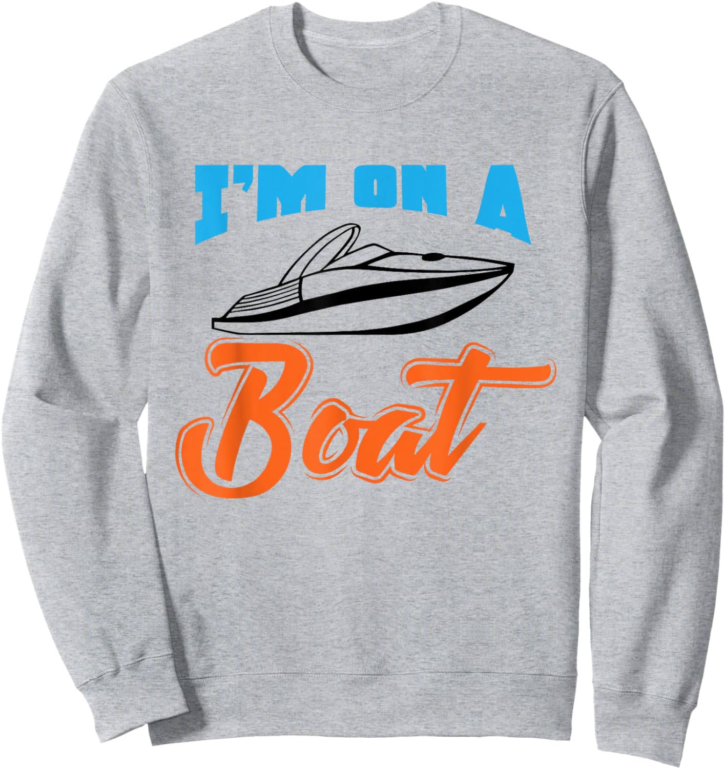Boat Owner Shirt I'm On A Boat Funny Boating Fishing Gift Sweatshirt - Sweatshirt | Ash
