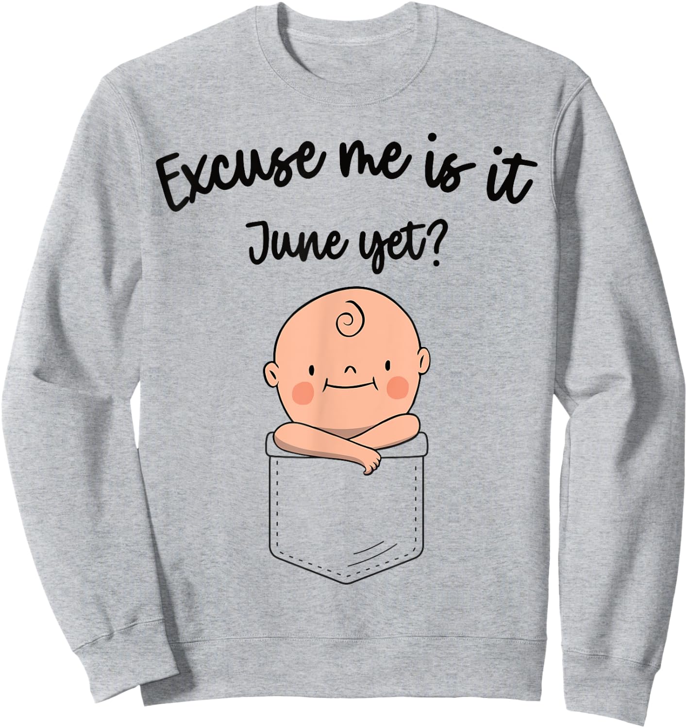 Women Pregnancy Announcement Excuse Me Is It June Yet Sweatshirt - Sweatshirt | Ash