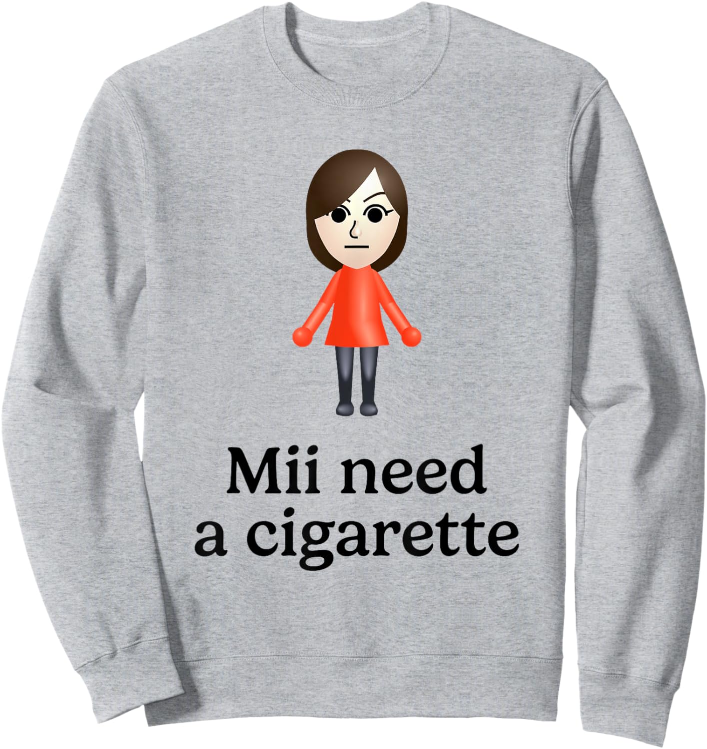 Mii Need A Cigarette Funny Humour Men Women Sweatshirt - Sweatshirt | Ash