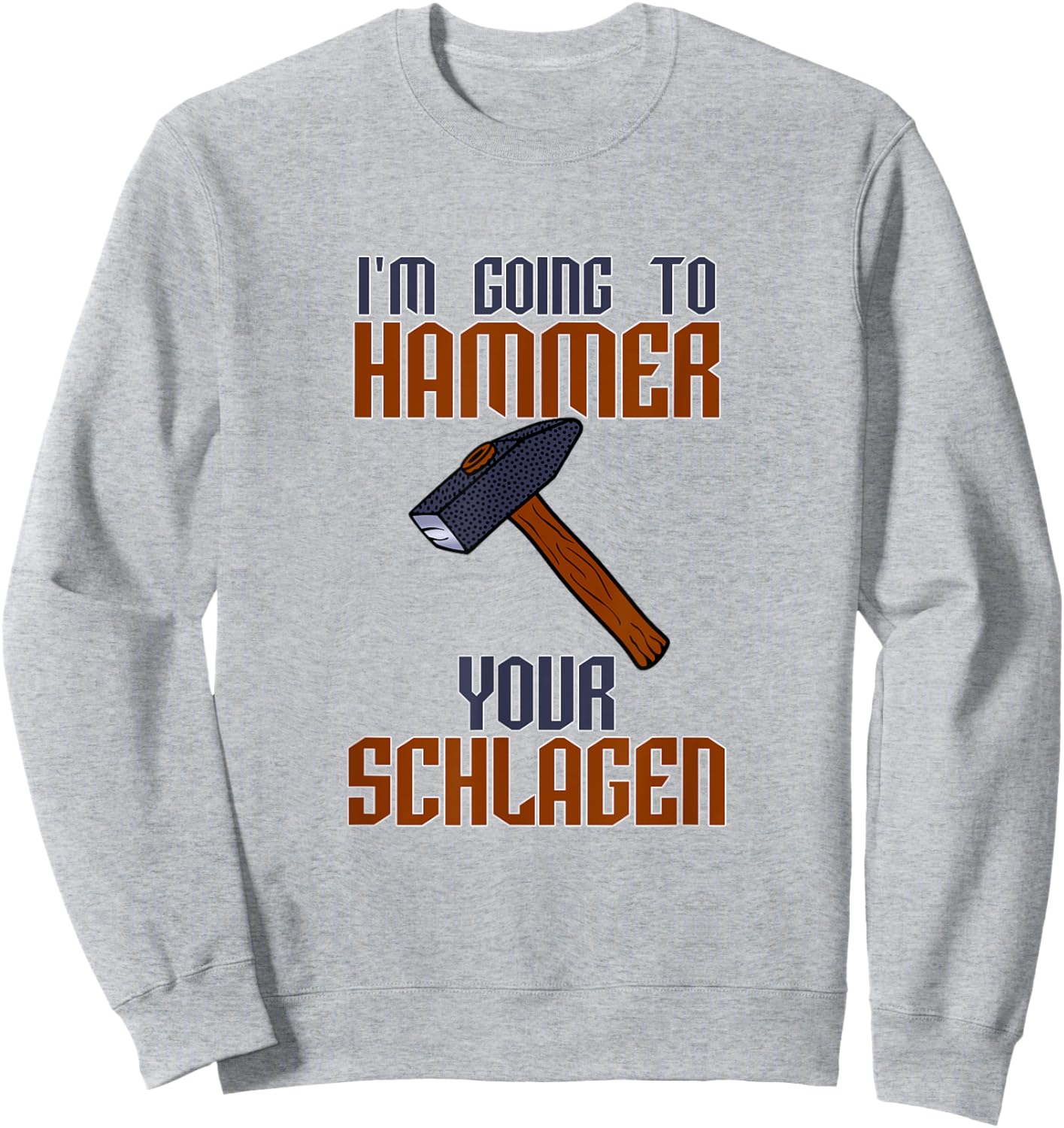 I'm going to Hammer Your Schlagen Sweatshirt - Sweatshirt | Ash