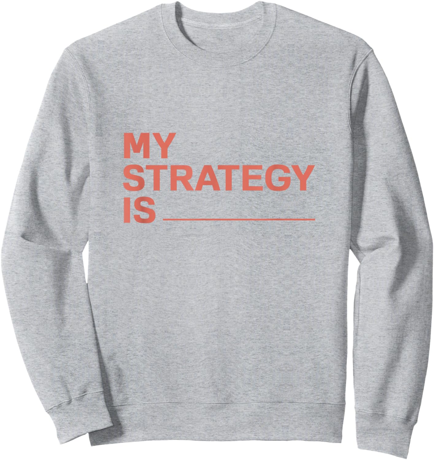My Strategy Is Sweatshirt - Sweatshirt | Ash