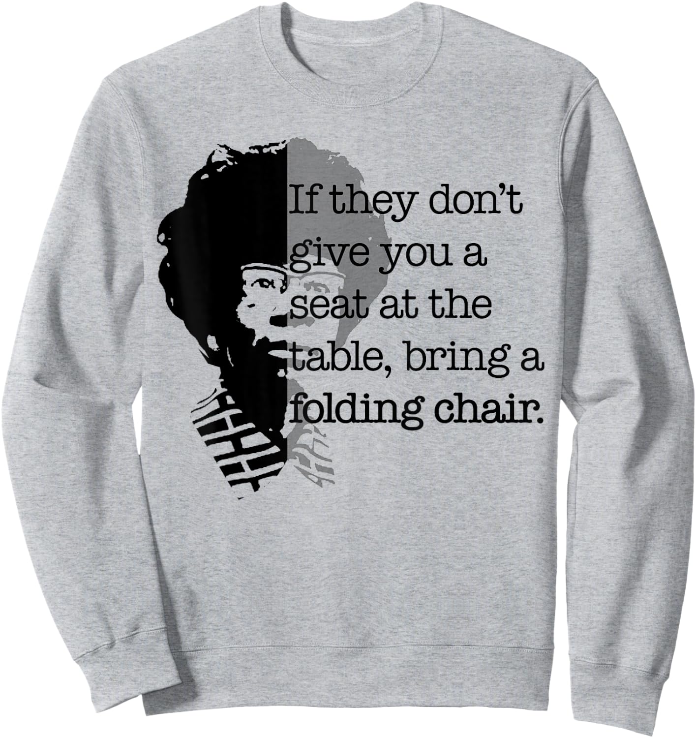 Seat at the Table Bring Folding Chair Quote Shirley Chisholm Sweatshirt - Sweatshirt | Ash