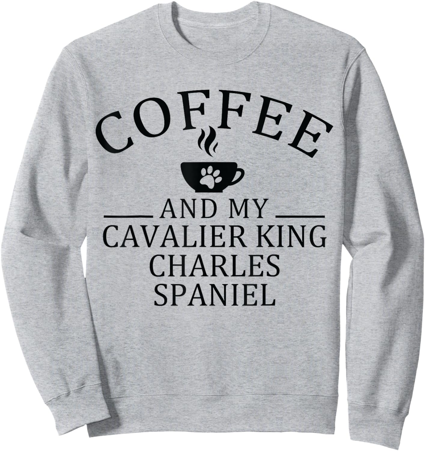 Cavalier King Charles Spaniel Dog And Coffee Sweatshirt - Sweatshirt | Ash