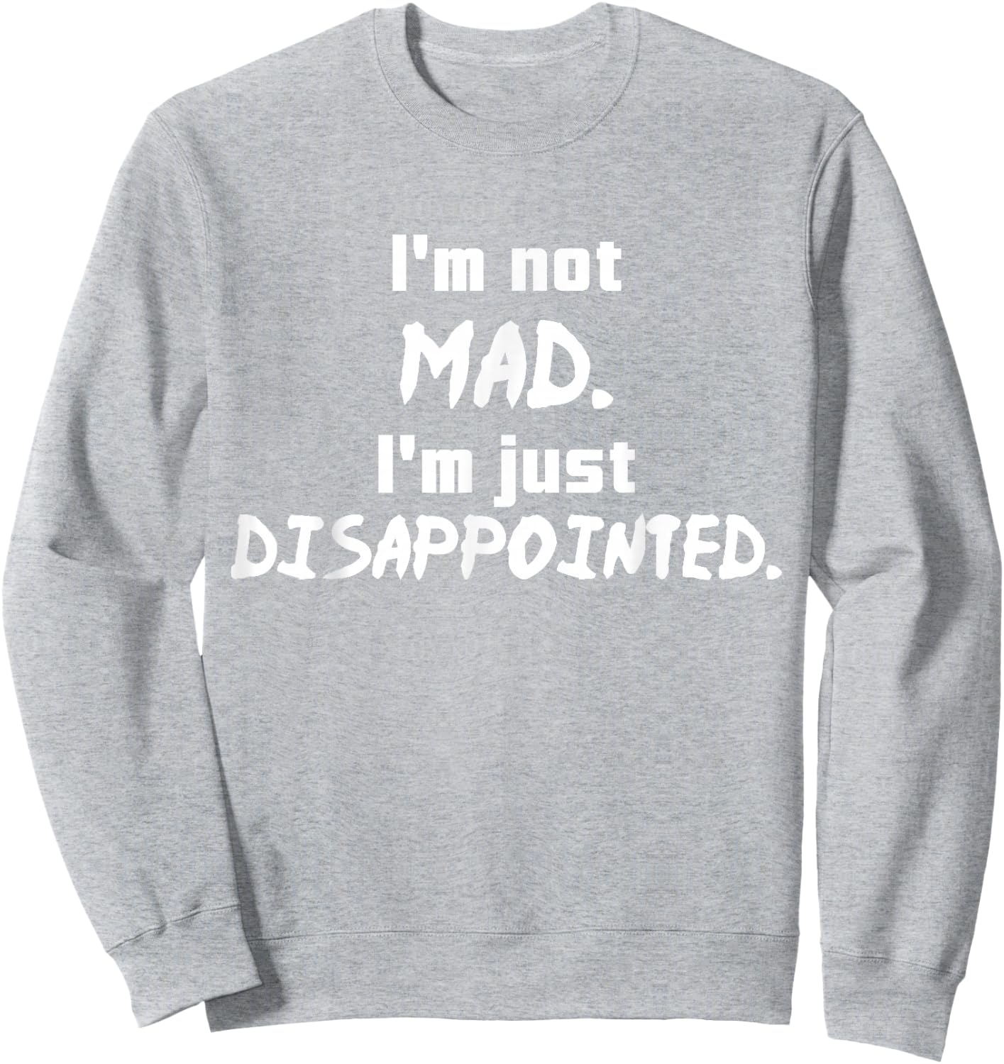 I'm Not Mad I'm Just Disappointed Parenting Sad Sweatshirt - Sweatshirt | Ash