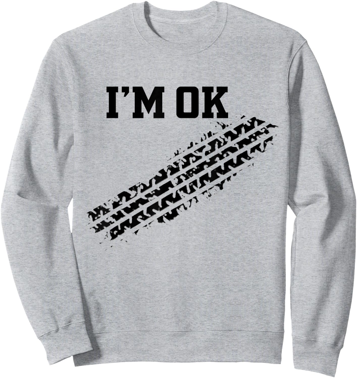 I'm OK Car Tire Track Funny Accident Stunt Recovery Joke Sweatshirt - Sweatshirt | Ash