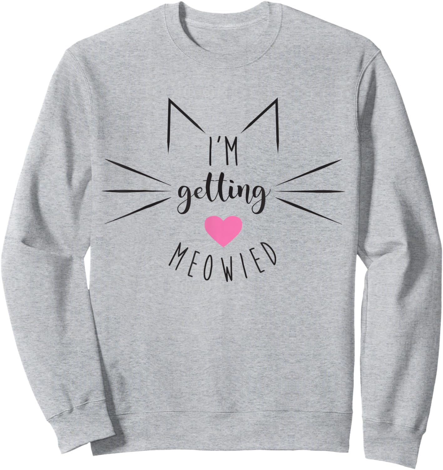 I'm getting meowied, Cat lady bachelorette Sweatshirt - Sweatshirt | Ash