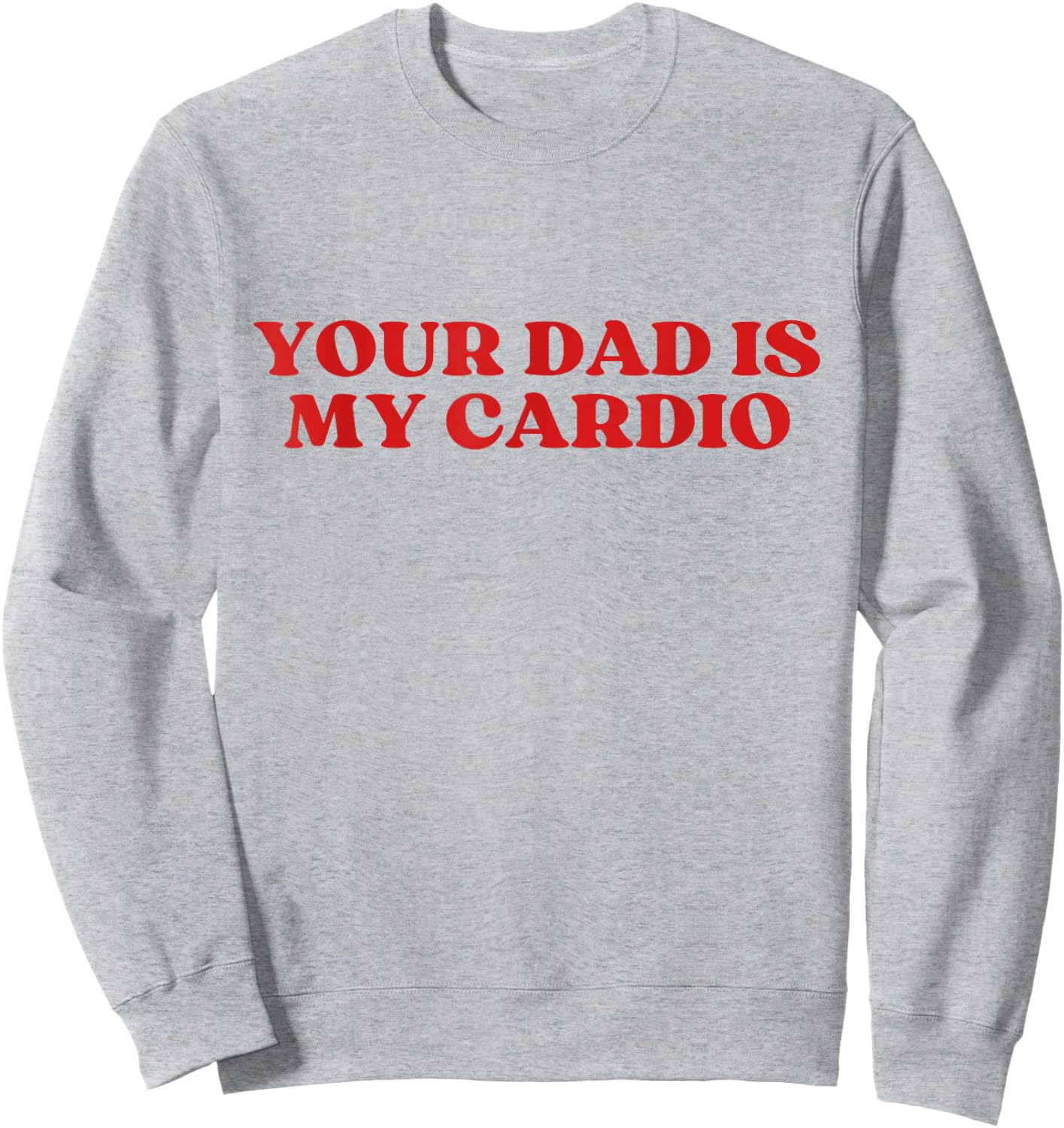 Your Dad Is My Cardio Y2k Aesthetic Sweatshirt - Sweatshirt | Ash
