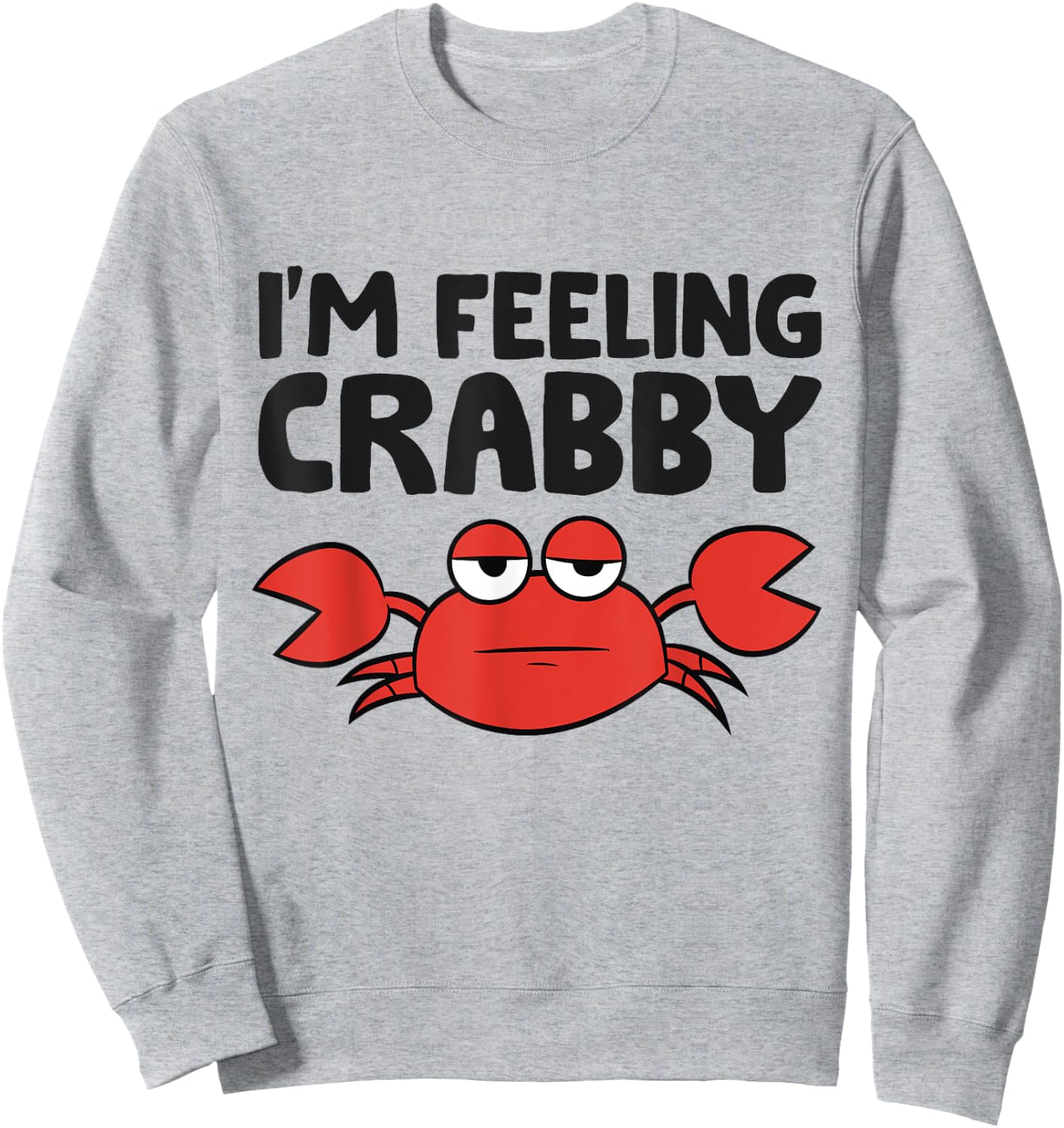 I'm Feeling Crabby Crustacean Cute Saltwater Crab Sweatshirt - Sweatshirt | Ash