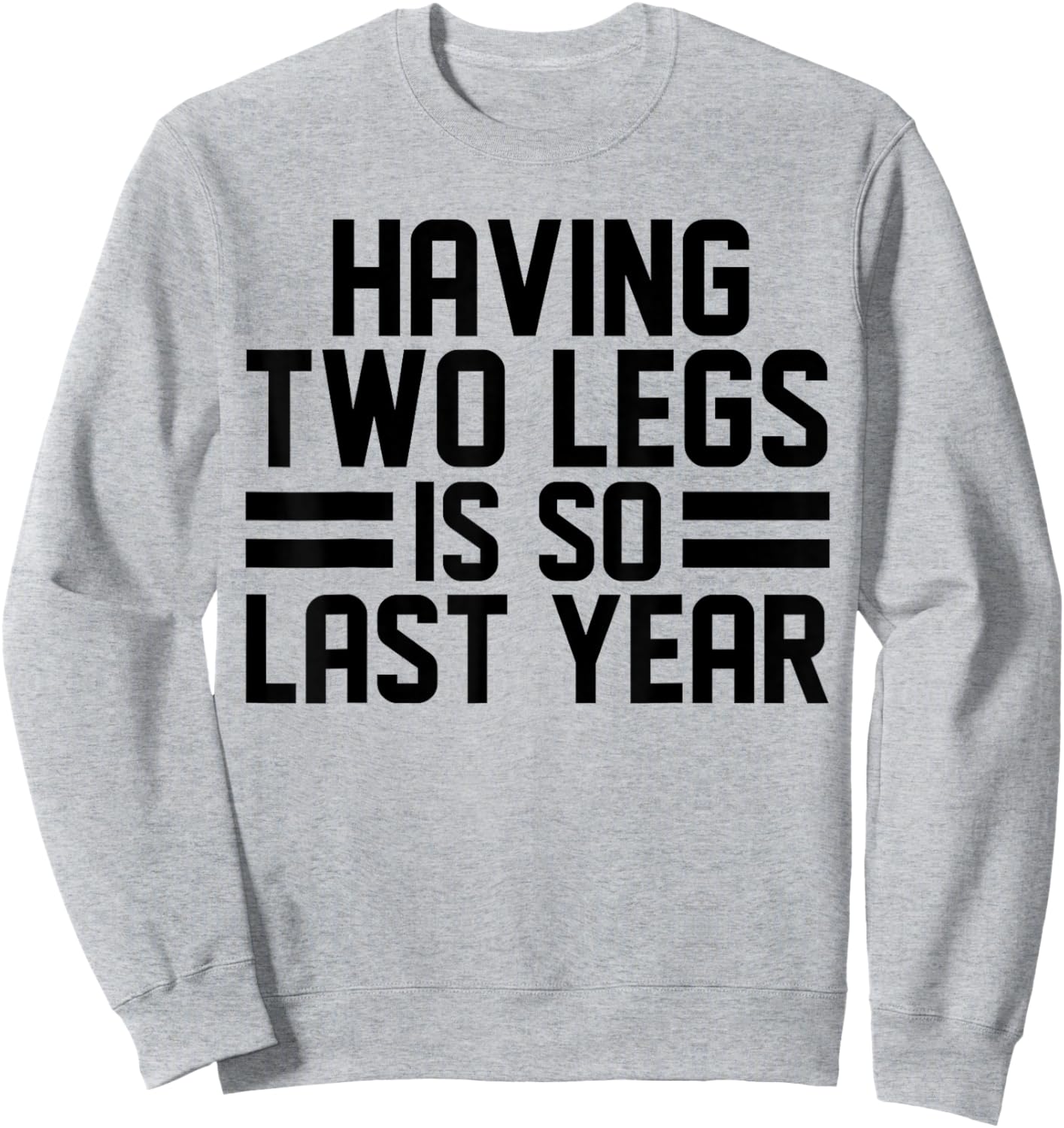 Having Two Legs Is so Last Year Funny Amputation Sweatshirt - Sweatshirt | Ash