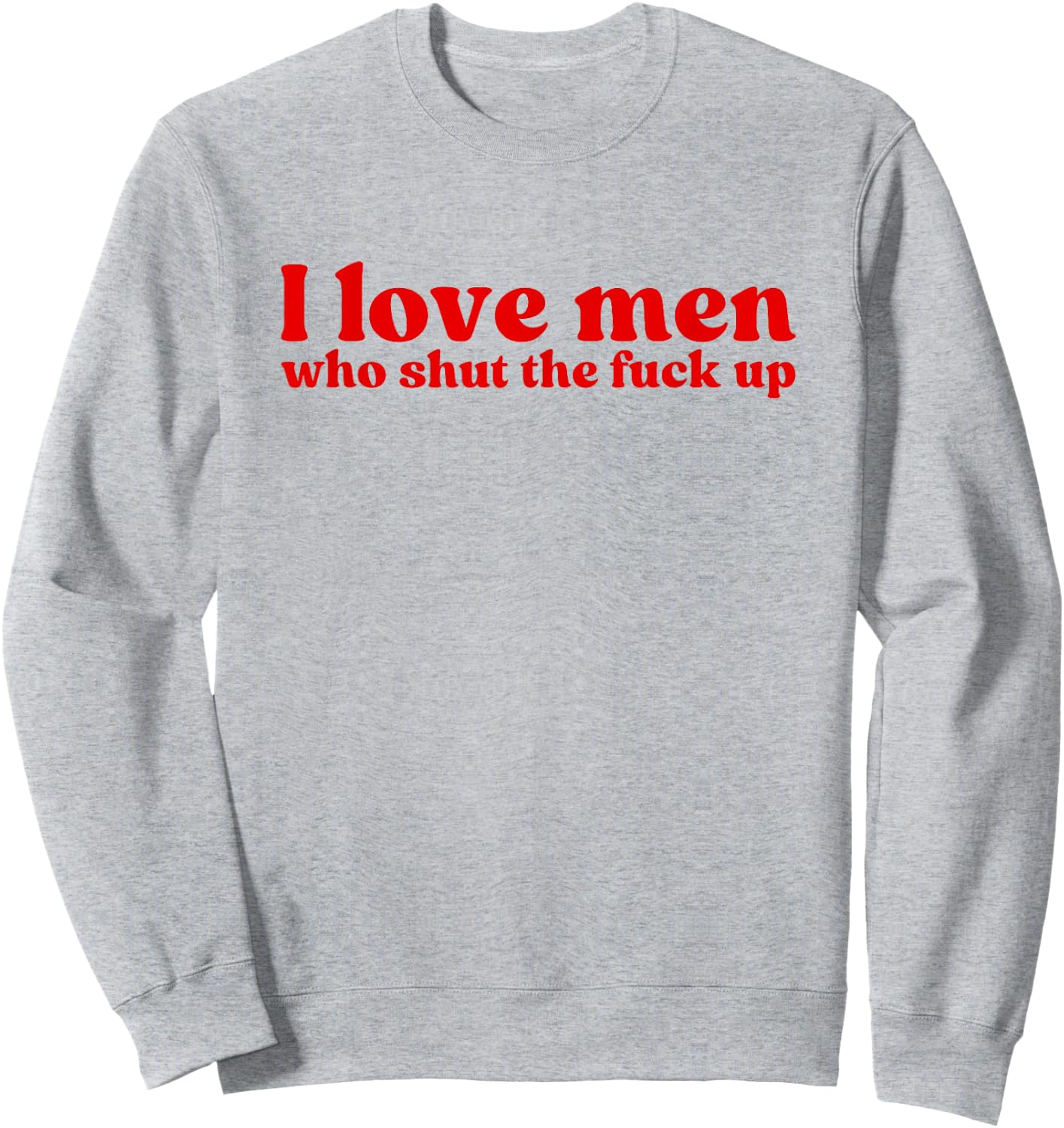 I Love Men Who Shut The Fuck Up Y2k Aesthetic Iconic Slogan Sweatshirt - Sweatshirt | Ash