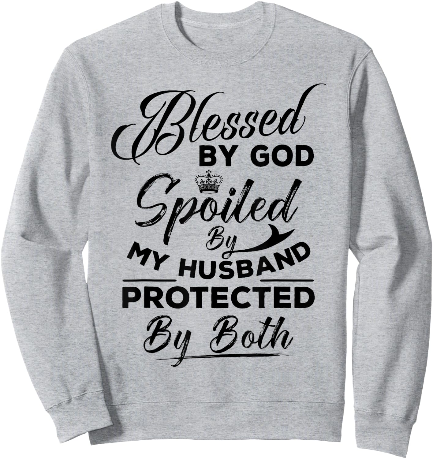 Blessed By God Spoiled by My Husband Protected By Both Sweatshirt - Sweatshirt | Ash