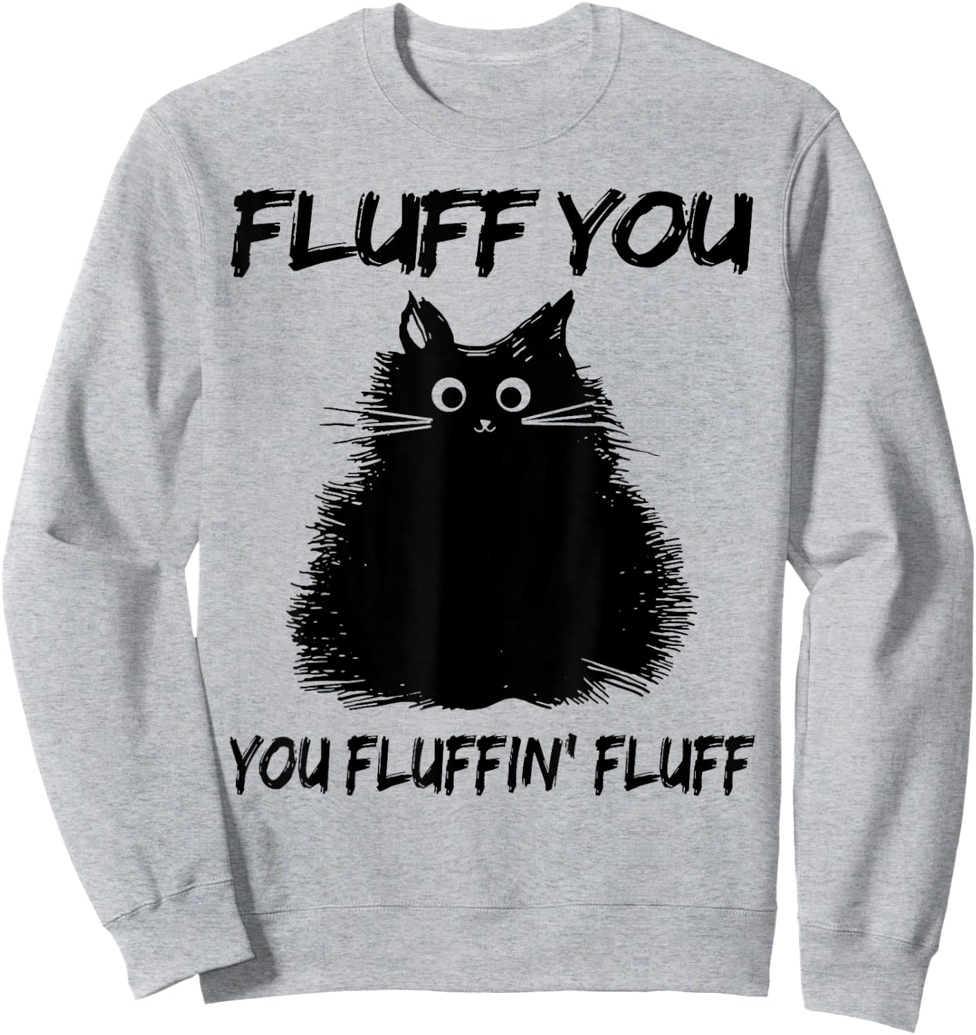 Fluff You You Fluffin' Fluff Shirt Funny Cat Kitten Women Girls Kids Sweatshirt - Sweatshirt | Ash