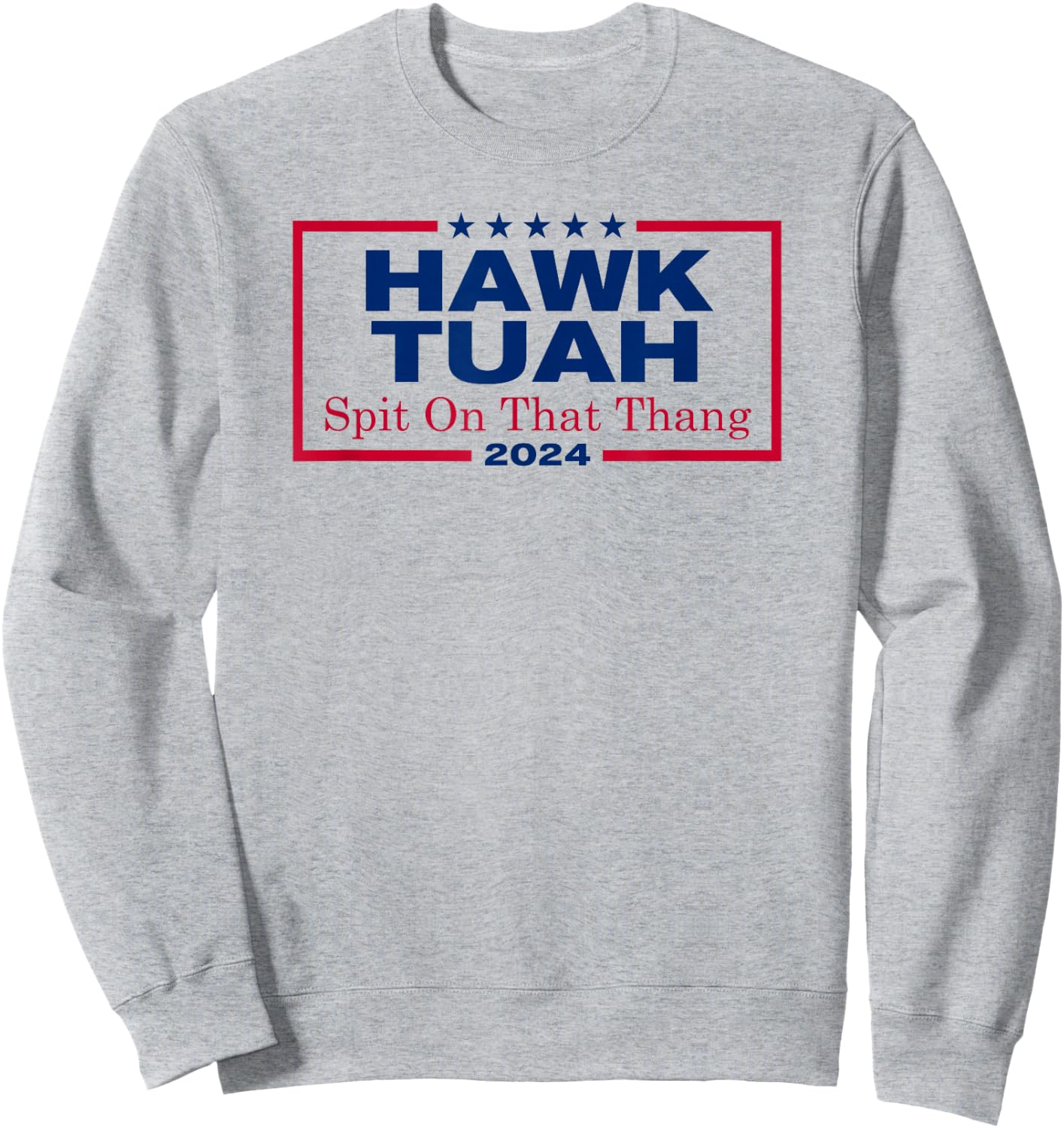 Hawk Tush Spit on that Thang Viral Election Parody Sweatshirt - Sweatshirt | Ash
