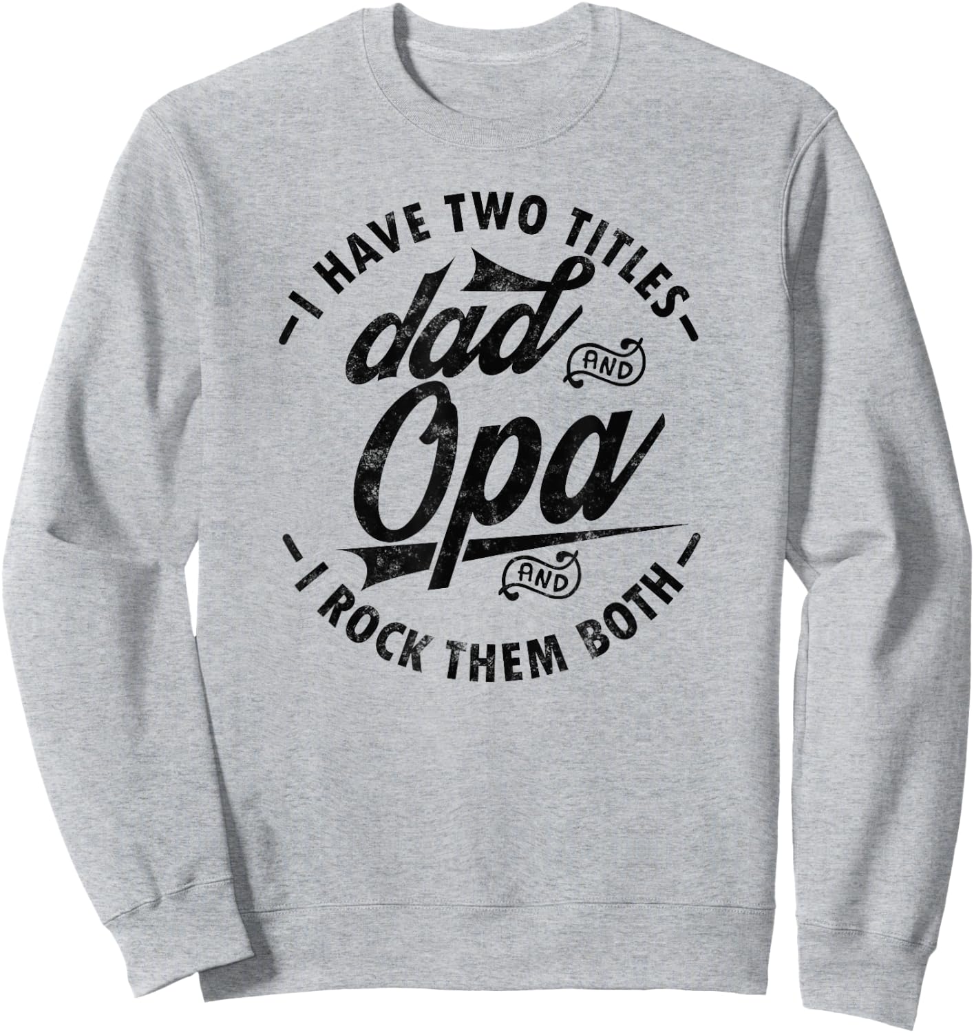 Funny Fathers day Saying for I Have Two Titles Dad and Opa Sweatshirt - Sweatshirt | Ash