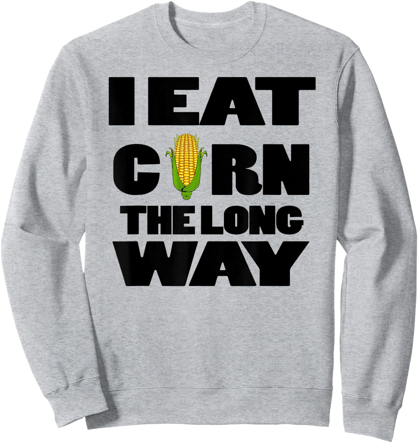 Funny Eat Corn The Long Way Inappropriate Embarrassing Woman Sweatshirt - Sweatshirt | Ash