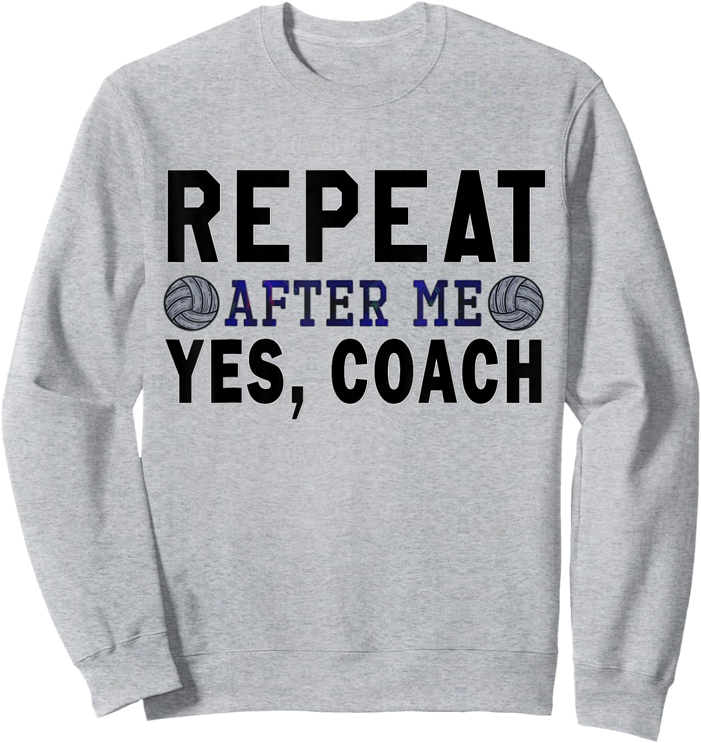 Coach gifts, Repeat After Me Yes Coach, Volleyball coach Sweatshirt - Sweatshirt | Ash
