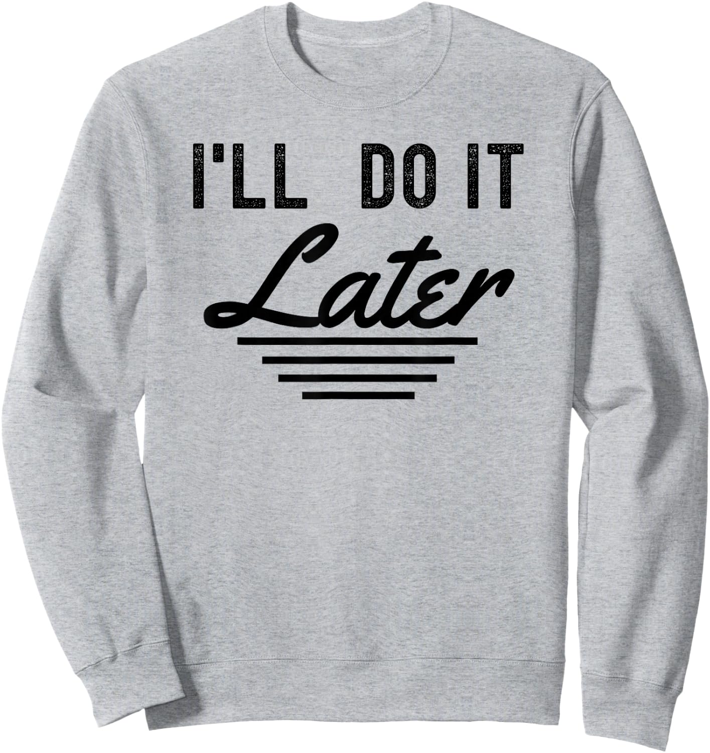 I'll do it later funny procrastination lazy people Sweatshirt - Sweatshirt | Ash